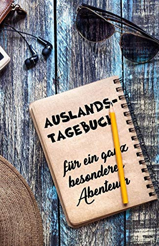 Auslandstagebuch für ein ganz besonderes Abenteuer: Tagebuch und Journal fürs Ausland, als Geschenk für Reise, Aufenthalt und Abschied