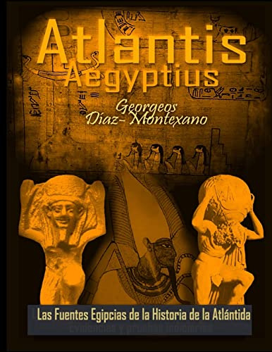 ATLANTIS . AEGYPTIUS . Las Fuentes Egipcias de la Historia de la Atlantida: Evidencias y pruebas indiciarias. Epitome de la Atlantida Historico-Cientifica. Tomo II (Version B/N): Volume 2