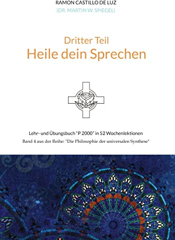 Dritter Teil: HEILE DEIN SPRECHEN: Lehr- und Übungsbuch P 2000 in 52 Wochenlektionen: Werde Herr*in im Haus deiner Seele