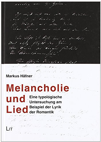 Melancholie und Lied: Eine typologische Untersuchung am Beispiel der Lyrik der Romantik