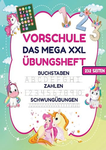 Das MEGA XXL Vorschule Übungsheft für Mädchen – Buchstaben, Zahlen & Schwungübungen mit Einhörnern: Das große Einhorn Vorschulbuch für Mädchen ab 5 ... Schreiben, Rechnen und Feinmotorik lernen.