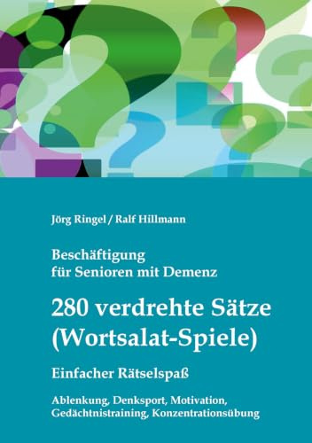 Beschäftigung für Senioren mit Demenz: 280 verdrehte Sätze / Wortsalat-Spiele, einfacher Rätselspaß: Ablenkung, Denksport, Motivation, Gedächtnistraining, Konzentrationsübung (Demenz-Rätsel-Buch)