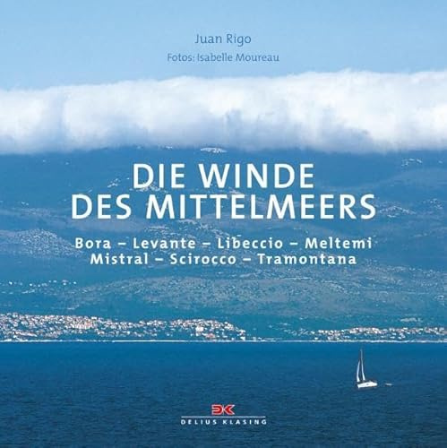 Die Winde des Mittelmeers: Bora – Levanter – Libeccio – Meltemi – Mistral – Schirokko – Tramontana