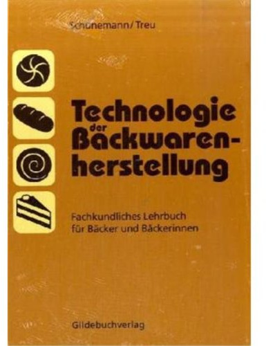 Technologie der Backwarenherstellung: Fachkundliches Lehrbuch für Bäcker