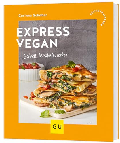 Express vegan: Schnell, herzhaft, lecker
