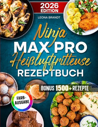 Ninja MAX PRO Heißluftfritteuse Rezeptbuch: Mit vielen leckeren und einfachen Ninja Airfryer Rezepten | ideal für Familien | Inkl. Saucen & Bonus