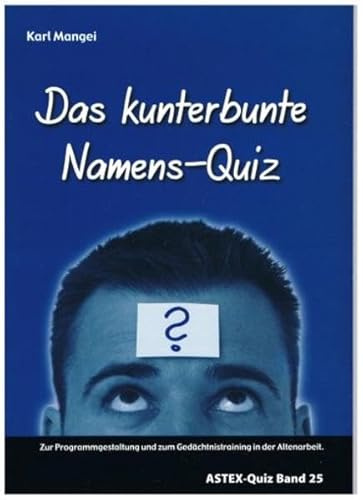 Das kunterbunte Namens-Quiz: Zur Programmgestaltung und zum Gedächtnistraining in der Altenarbeit – eine Arbeitshilfe (ASTEX-Quiz: Materialien zur ... in der Altenhilfe und Altenarbeit)