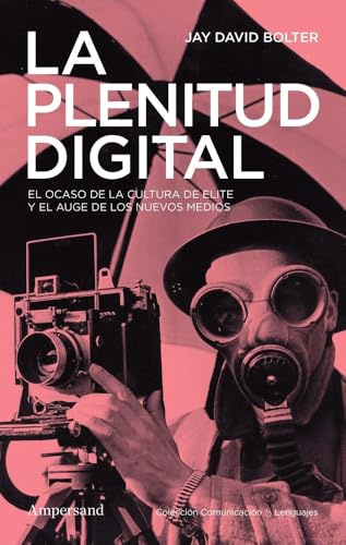 La plenitud digital: El ocaso de la cultura de elite y el auge de los nuevos medios (Comunicación & Lenguajes)