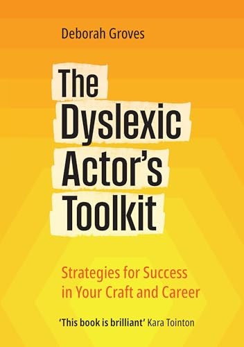 The Dyslexic Actor's Toolkit: Strategies for Success in Your Craft and Career