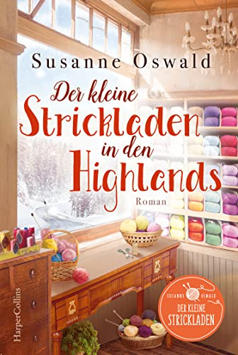 Der kleine Strickladen in den Highlands: Ein Familienroman. Mit kreativen Strickanleitungen | Wohlfühlroman für gemütliche Lesestunden | Herbstliches Setting in Schottland | Bestsellerautorin