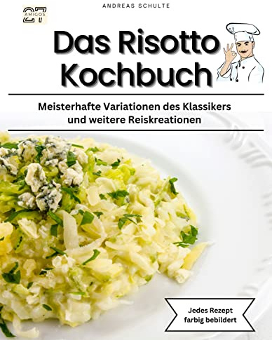 Das Risotto-Kochbuch: Meisterhafte Variationen des Klassikers und weitere Reiskreationen - Jedes Rezept farbig bebildert