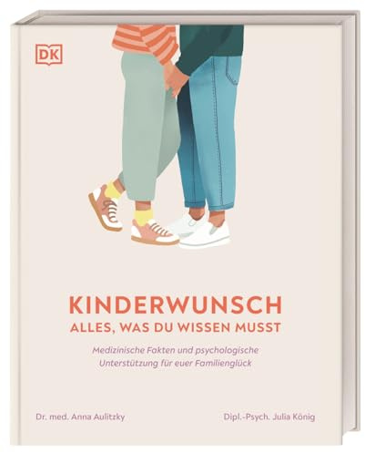 Kinderwunsch. Alles, was du wissen musst: Medizinische Fakten und psychologische Unterstützung für euer Familienglück. Von Behandlungsmethoden bis zu emotionalen Herausforderungen