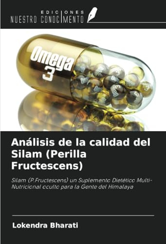 Análisis de la calidad del Silam (Perilla Fructescens): Silam (P.Fructescens) un Suplemento Dietético Multi-Nutricional oculto para la Gente del Himalaya