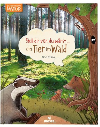 moses. Verlag GmbH Stell dir vor du wärst ein Tier im Wald | Spannendes Tierbuch für Kinder ab 5 Jahren