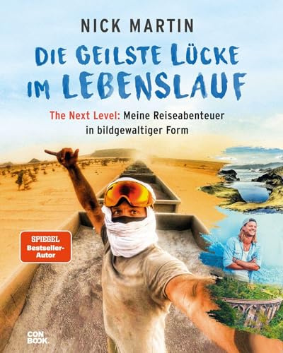 Reisebericht – Die geilste Lücke im Lebenslauf - The Next Level: Meine Reiseabenteuer in bildgewaltiger Form (Bildband, Abenteuer, Inspiration, Premium-Ausgabe)