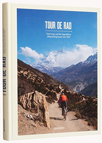 Tour de Rad: Unterwegs auf den legendären Bikepackingrouten der Welt