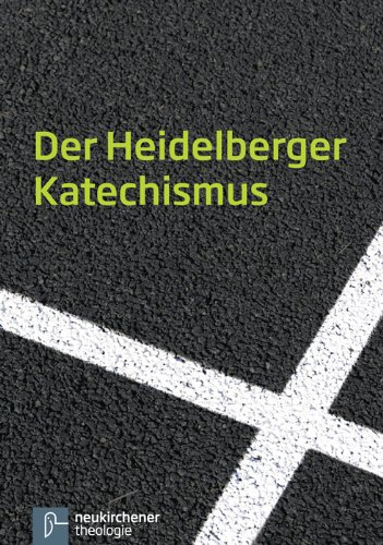 Der Heidelberger Katechismus: Herausgegeben von der Evangelisch-reformierten Kirche, von der Lippischen Landeskirche und vom Reformierten Bund