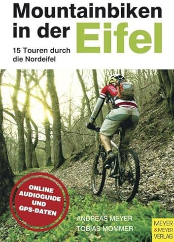Mountainbiken in der Eifel - 15 Touren durch die Nordeifel: 15 Touren durch die Nordeifel. Online Audioguide u. GPS-Daten