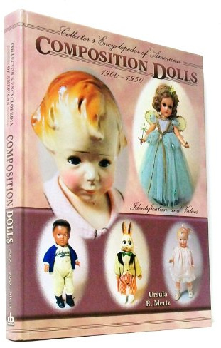 Collector's Encyclopedia of American Composition Dolls 1900-1950: Identification and Values