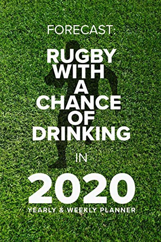 Forecast: Rugby With A Chance Of Drinking In 2020 - Yearly And Weekly Planner: Week To A Page Organiser & Diary Gift