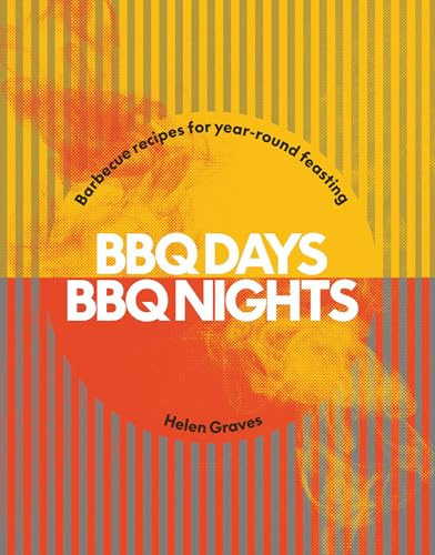 BBQ Days, BBQ Nights: Barbecue Recipes for Year-Round Feasting