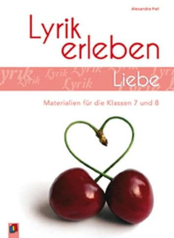 Liebe: Arbeitsblätter und Materialien für die Klassen 7 und 8 (Lyrik erleben)