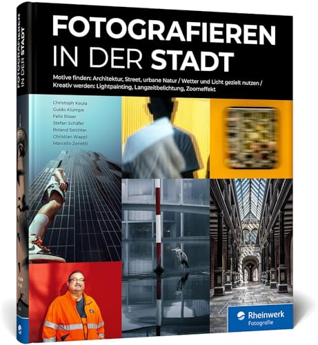 Fotografieren in der Stadt: das Workshop-Buch. Architektur, Street, urbane Natur. Straßenmotive entdecken und kreativ fotografieren