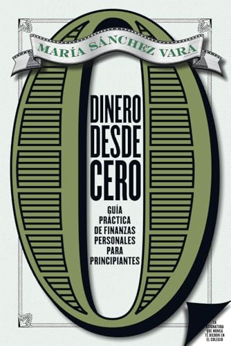 Dinero desde cero: Guía práctica de finanzas personales para principiantes