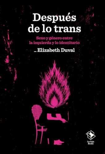 Después de lo trans: Sexo y género entre la izquierda y lo identitario: 23