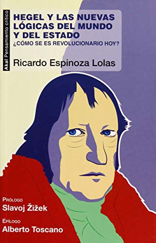 Hegel y las nuevas lógicas del mundo y del Estado: ¿Cómo se es revolucionario hoy?: 56 (Pensamiento crítico)