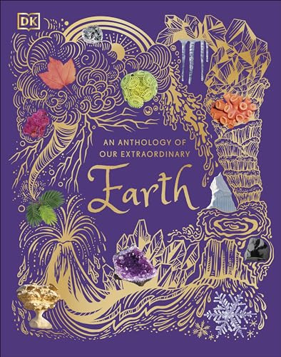 An Anthology of Our Extraordinary Earth: Discover the Awe-Inspiring Wonders of Planet Earth (DK Children's Anthologies)