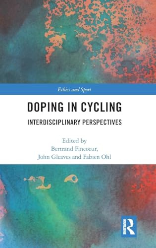 Doping in Cycling: Interdisciplinary Perspectives (Ethics and Sport)