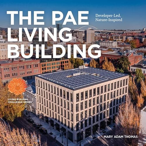 The PAE Living Building: Developer-Led, Nature-Inspired