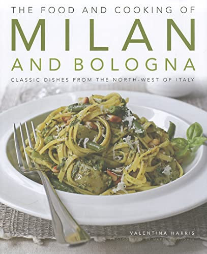 The Food and Cooking of Milan and Bologna: Classic Dishes from the North-west of Italy