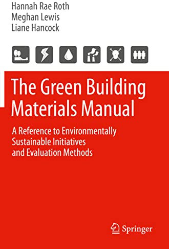 The Green Building Materials Manual: A Reference to Environmentally Sustainable Initiatives and Evaluation Methods