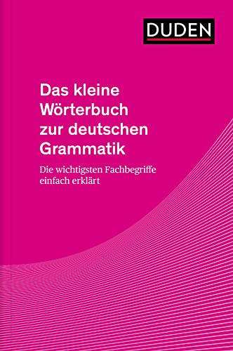 Das kleine Wörterbuch zur deutschen Grammatik: Die wichtigsten Fachbegriffe einfach erklärt (Duden - Spezialwörterbücher)
