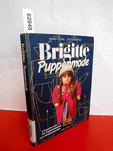 Brigitte-Puppenmode : 6 Puppen und 70 Puppenkleider zum Selbermachen.
