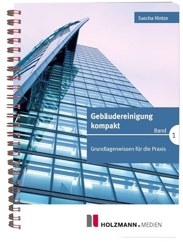 Gebäudereinigung kompakt - Band 1: Grundlagenwissen für die Praxis