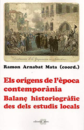 Els Orígens De l'època contemporània: Balanç historiogràfic des dels estudis locals. Homenatge a Josep Fontana: 2 (Historiografia local)