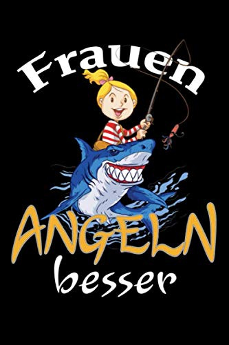 Frauen angeln besser: Frauen angeln besser, lustiges Notizbuch für Angelliebhaber