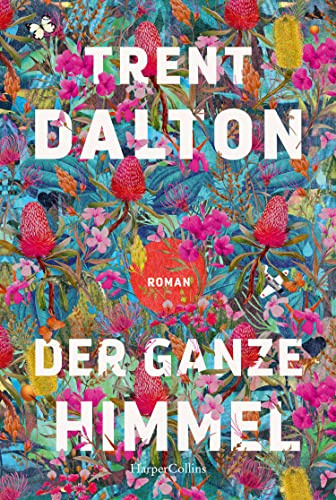Der ganze Himmel: Roman | Vom australischen Bestsellerautor von »Der Junge, der das Universum verschlang« | »Herzzerreißend schön.« Danny Marques Marcalo, NDR Kultur