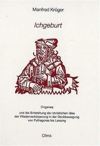 Ichgeburt: Origines und die Entstehung der christlichen Idee der Wiedergeburt in der Denkbewegung von Pythagoras bis Lessing (Philosophische Texte und Studien)