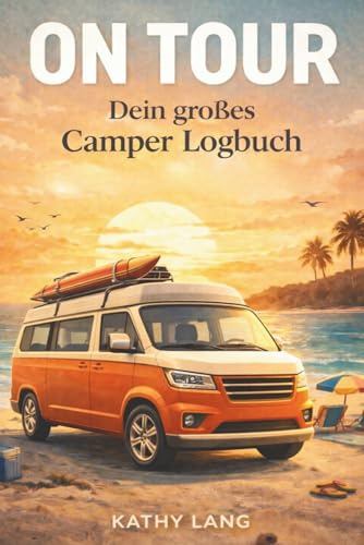 On Tour Dein großes Camper Logbuch - das Reisetagebuch für deine Reisen – trage deine Erlebnisse und schönsten Abenteuer ein – mit viel Platz für ... – perfektes Geschenk für alle Camping Fans