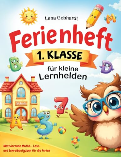 Ferienheft 1. Klasse für kleine Lernhelden: Motivierende Mathe-, Lese- und Schreibaufgaben für die Ferien – mit Spaß wiederholen, sicher werden und motiviert in die 2. Klasse starten