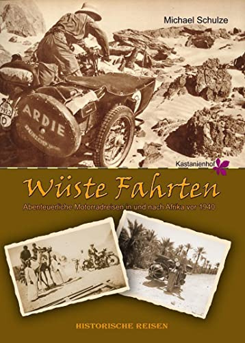 Wüste Fahrten: Abenteuerliche Motorradreisen in und nach Afrika vor 1940