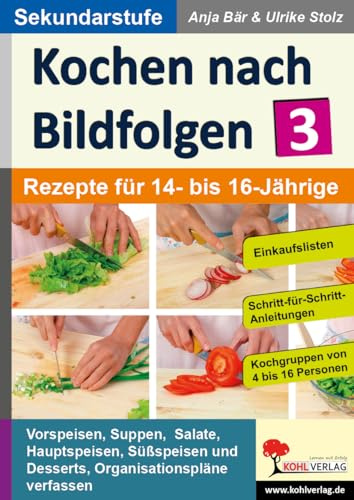 Kochen nach Bildfolgen Klasse 9 10 Band 3 Hauswirtschaft AES Sekundarstufe | Rezepte Ernährung Bildfolgen Suppen Salate Hauptgerichte Backen Desserts ... | 64 Seiten: Rezepte für 14- bis 16-Jährige