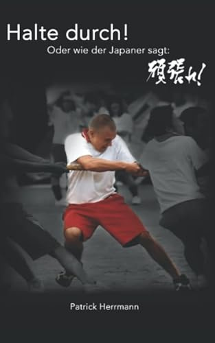 Halte durch! Oder wie der Japaner sagt: 頑張れ!