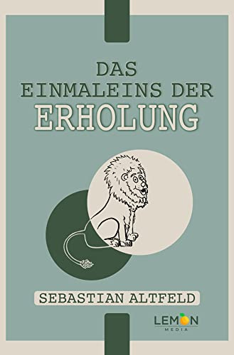 Das Einmaleins der Erholung: effektiver Stressabbau für innere Ruhe und Gelassenheit