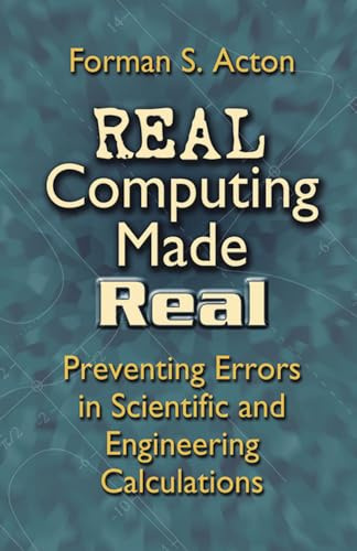 Real Computing Made Real: Preventing Errors in Scientific and Engineering Calculations (Dover Books on Computer Science)