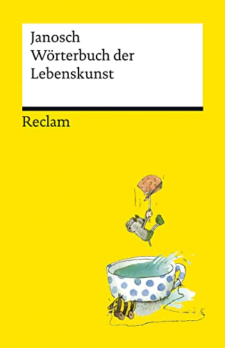 Wörterbuch der Lebenskunst: Janosch – Deutsch-Lektüre, Deutsche Klassiker der Literatur – 14321 (Reclams Universal-Bibliothek)
